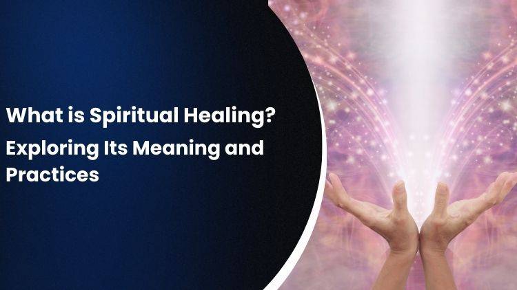 What is Spiritual Healing? Exploring Its Meaning and Practices