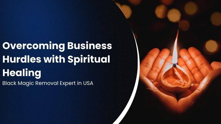 Overcoming Business Hurdles with Spiritual Healing