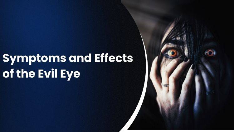  Symptoms And Effects of Evil Eye With Signs, Causes And Protection