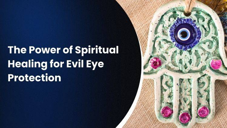 The Power of Spiritual Healing for Evil Eye Protection