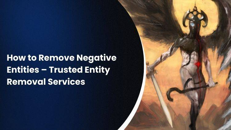 How to Remove Negative Entities – Trusted Entity Removal Services