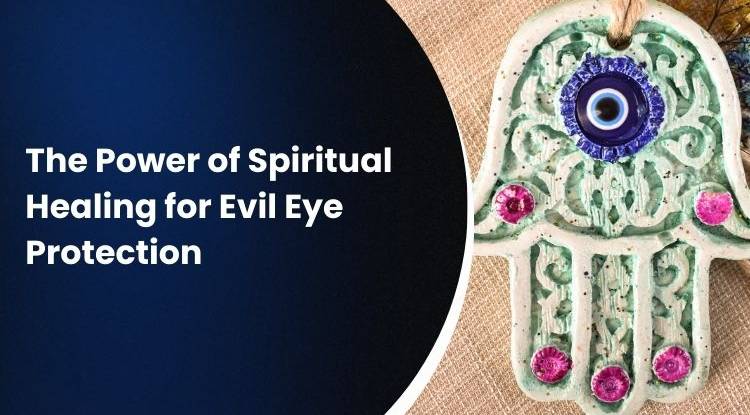 The Power of Spiritual Healing for Evil Eye Protection